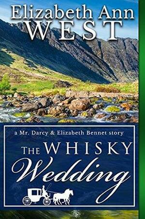 The Whisky Wedding: A Mr. Darcy & Elizabeth Bennet Story by Elizabeth Ann West