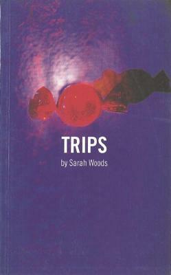 Trips by Sarah Woods