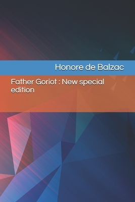 Father Goriot: New special edition by Honoré de Balzac