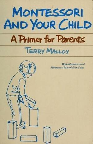 Montessori & Your Child: A Primer for Parents by Terry Malloy