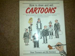 How to Draw and Sell Cartoons: All the Professional Techniques of Strip Cartoon, Caricature and Artwork Demonstrated by Bill Hewison, Ross Thomson, William Hewison