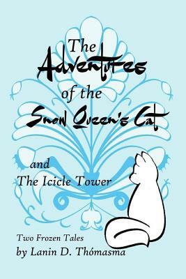 The Adventures of the Snow Queen's Cat: and The Icicle Story by Lanin D. Thomasma