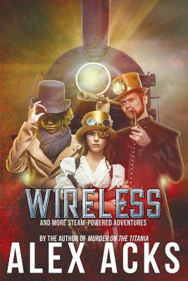 Wireless and More Steam-Powered Adventures by Alex Acks