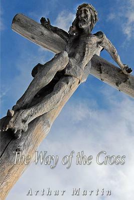 The Way of the Holy Cross by Arthur Martin