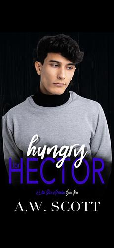 Hungry for Hector:  An M/M Daddy Romance by A.W. Scott