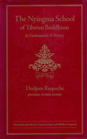 The Nyingma School of Tibetan Buddhism: Its Fundamentals and History by Gyurme Dorje, Matthew T. Kapstein, Shenpen Dawa, Dudjom Rinpoche