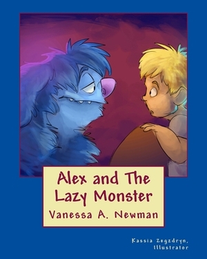 Alex and The Lazy Monster by Vanessa a. Newman