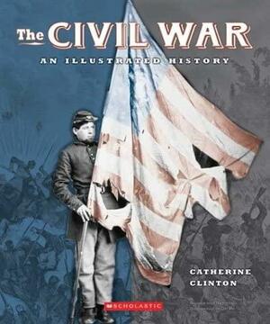The Civil War: An Illustrated History by Catherine Clinton