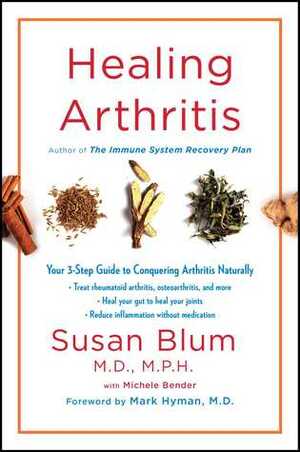 Healing Arthritis: Your 3-Step Guide to Conquering Arthritis Naturally by Susan Blum, Mark Hyman