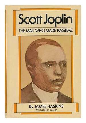 Scott Joplin: The Man Who Made Ragtime by James Haskins