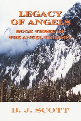 Legacy of Angels: Book Three of the Angel Trilogy by B. J. Scott