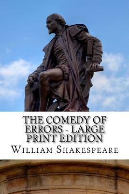 The Comedy of Errors - Large Print Edition: A Play by William Shakespeare
