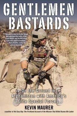 Gentlemen Bastards: On the Ground in Afghanistan with America's Elite Special Forces by Kevin Maurer