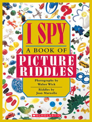 I Spy: A Book of Picture Riddles by Carol Devine Carson, Walter Wick, Jean Marzollo