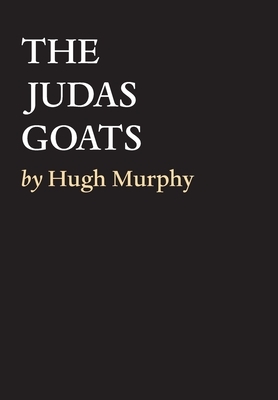 The Judas Goats by Hugh Murphy