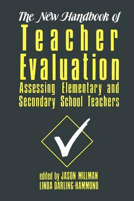 The New Handbook of Teacher Evaluation: Assessing Elementary and Secondary School Teachers by Jason Millman, Linda Darling-Hammond