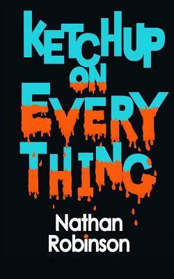 Ketchup on Everything by Nathan Robinson