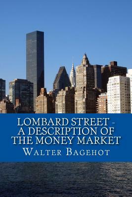 Lombard Street - A Description of the Money Market by Walter Bagehot