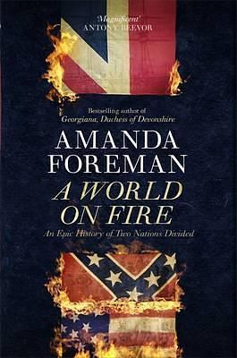 A World on Fire: The Epic History of the British in the American Civil War by Amanda Foreman, Amanda Foreman