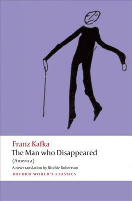 The Man Who Disappeared by Ritchie Robertson, Franz Kafka