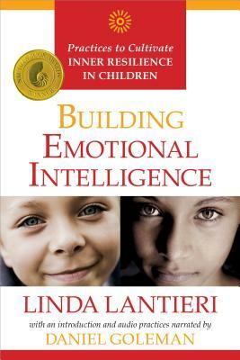 Building Emotional Intelligence: Practices to Cultivate Inner Resilience in Children [With CD (Audio)] by Linda Lantieri, Daniel Goleman