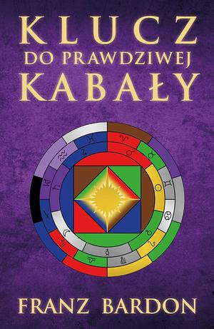 Klucz do prawdziwej Kabały by Franz Bardon