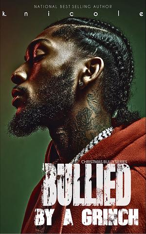 Bullied By A Grinch: Bully Series by K. Nicole