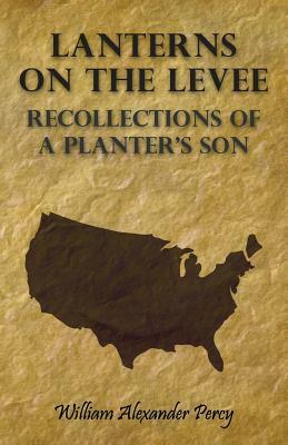 Lanterns on the Levee - Recollections of a Planter's Son by William Alexander Percy