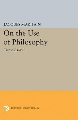 On the Use of Philosophy: Three Essays by Jacques Maritain