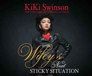 Wifey's Next Sticky Situation by Kiki Swinson