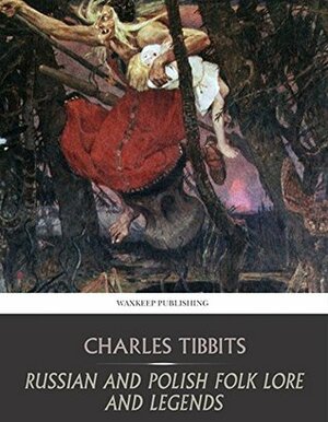 Russian and Polish Folk Lore and Legends by Charles John Tibbits