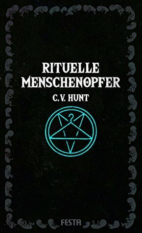 Rituelle Menschenopfer by C.V. Hunt