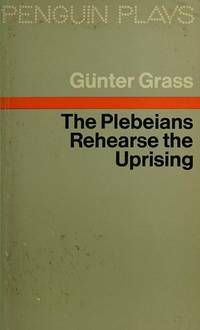 The Plebians Rehearse The Uprising by Günter Grass