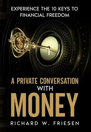 A Private Conversation with Money by Richard Friesen