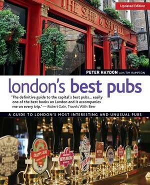 London's Best Pubs: A Guide to London's Most Interesting and Unusual Pubs by Peter Haydon, Tim Hampson