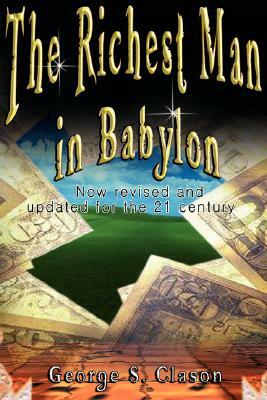 The Richest Man in Babylon: Now Revised and Updated for the 21st Century by George Samuel Clason