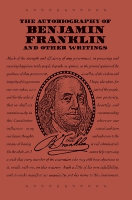 The Autobiography of Benjamin Franklin and Other Writings by Benjamin Franklin