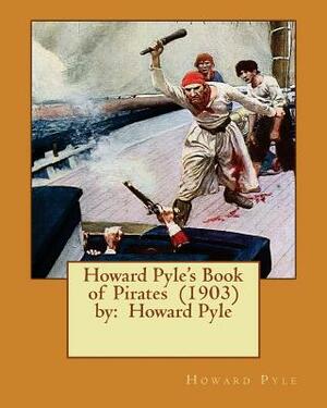 Howard Pyle's Book of Pirates (1903) by: Howard Pyle by Howard Pyle