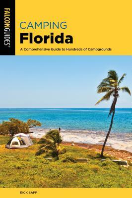 Camping Florida: A Comprehensive Guide to Hundreds of Campgrounds by Rick Sapp