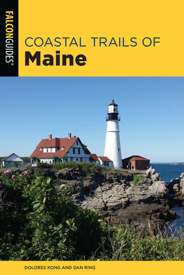 Coastal Trails of Maine: Including Acadia National Park by Dan Ring, Dolores Kong