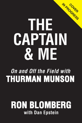 The Captain and Me: On and Off the Field with Thurman Munson by Ron Blomberg, Dan Epstein
