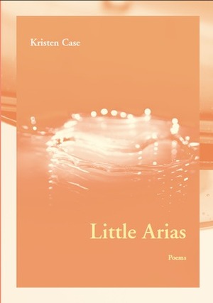 Little Arias by Kristen Case