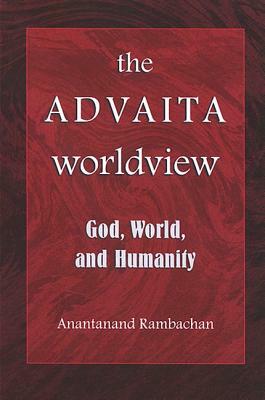 The Advaita Worldview: God, World, and Humanity by Anantanand Rambachan