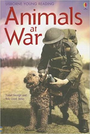 Animals at War by Isabel George, Rob Lloyd Jones