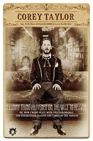 A Funny Thing Happened on the Way to Heaven: by Corey Taylor, Corey Taylor