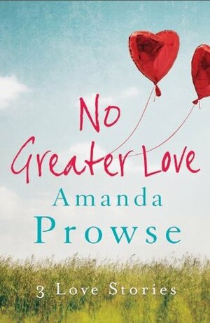 No Greater Love - Box Set: Poppy Day; What Have I Done?;Clover's Child by Amanda Prowse
