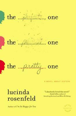 The Pretty One: A Novel about Sisters by Lucinda Rosenfeld