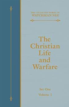 The Christian Life and Warfare by Watchman Nee