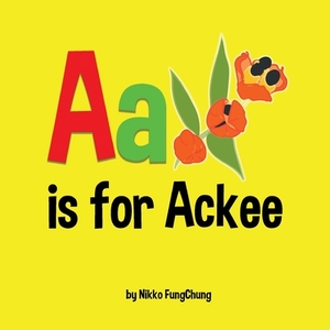 A is for Ackee: Alphabet Book by Nikko M. Fungchung