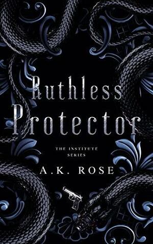 Ruthless Protector by Atlas Rose, A.K. Rose